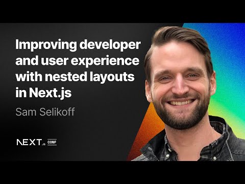 Sam Selikoff: Improving developer and user experience with nested layouts in Next.js