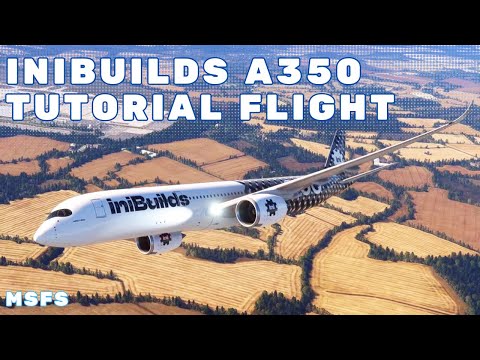MSFS iniBuilds A350 Tutorial - Full Flight