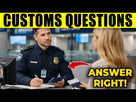 10 Customs & Immigration Questions You MUST Answer Right In 2026