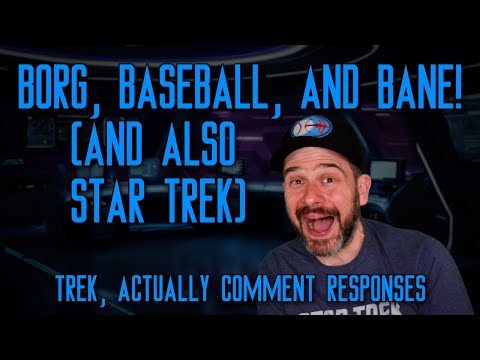 Borg, Baseball, and Bane! (And Also Star Trek) | Trek, Actually Comment Responses