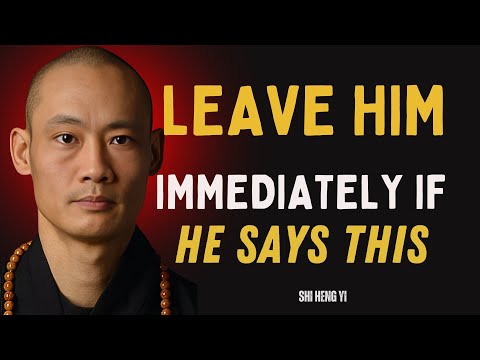 If A Man Says These 5 Things To You, Walk Away Immediately  || Shi Heng Yi Wisdom.