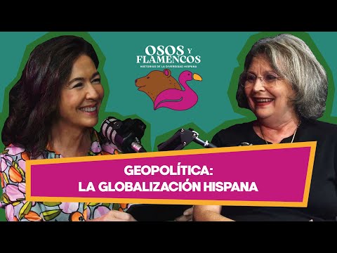 Osos y Flamencos #5 - Geopolítica: La Globalización Hispana
