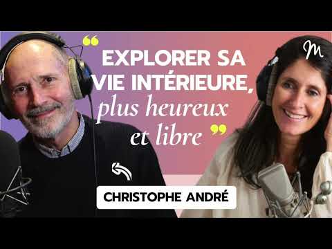 Explorer sa vie intérieure, plus heureux et libre avec le psychiatre Christophe André #565