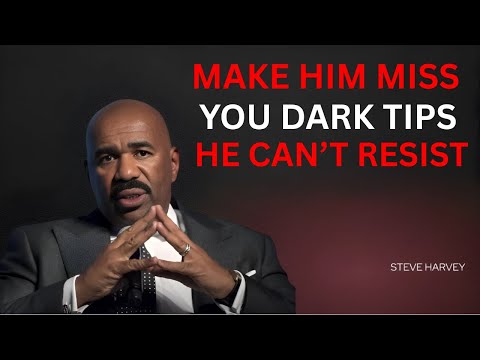 🔥 MAKE HIM MISS YOU 💔 DARK TIPS HE CAN’T RESIST | STEVE HARVEY MOTIVATION