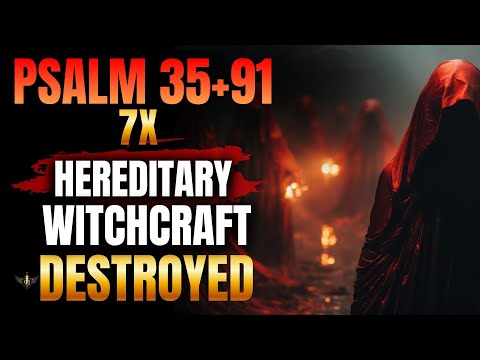 🔥 PSALM 91 WARFARE — PSALM 35 + 91 (7 TIMES) | DESTROY HEREDITARY WITCHCRAFT