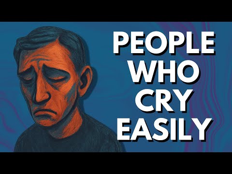 The Psychology Of People Who Cry Easily (Not Weakness)