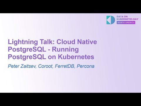 Lightning Talk: Cloud Native PostgreSQL - Running PostgreSQL on Kubernetes - Peter Zaitsev