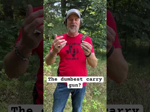 The dumbest carry gun?