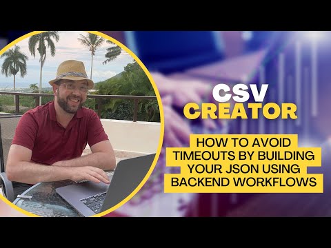 Bubble - CSV Creator - How to avoid timeouts by building your JSON using backend workflows.