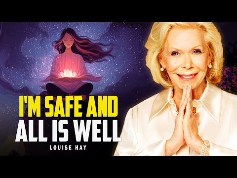 Louise Hay: Feel Safe and Loved in Every Moment | All Is Well, Trust Life