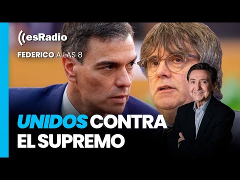 Federico a las 8: Sánchez y Puigdemont, unidos contra el Supremo