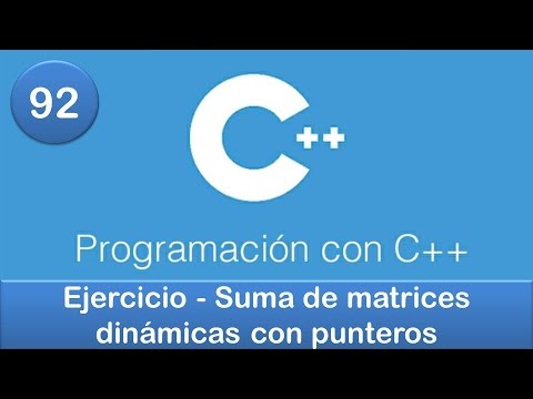 92. Programación en C++ || Punteros || Ejercicio - Suma de matrices dinámicas con punteros
