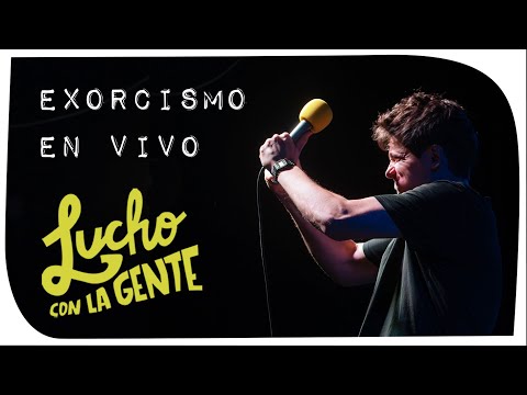 Lucho con La Gente #207 - Exorcismo en Vivo