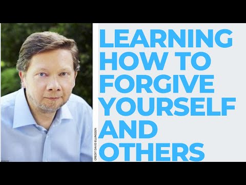 Learning How To Forgive Yourself And Others by Eckhart Tolle