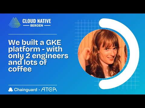 We built a GKE platform - with only 2 engineers and lots of coffee