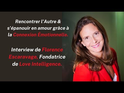 Rencontrer l'Autre & s'épanouir en amour grâce à la Connexion Émotionnelle avec Florence Escaravage.