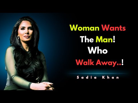 The Real Reason Women Want the Man Who Walks Away | Sadia Khan Relationship Coach