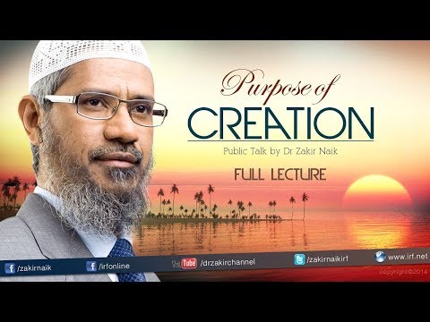 THE PURPOSE OF CREATION  | LECTURE | DR ZAKIR NAIK
