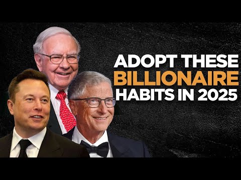 Adopt These Billionaire Habits to Change Your Life in 2025