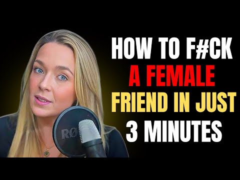 How to turn on a Female Friend… in 3 minutes flat! | Female Psychology