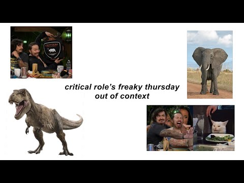 critical role’s freaky thursday out of context