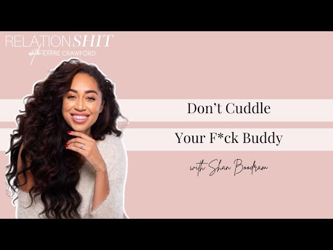 Don't Cuddle Your F*ck Buddy ft. Shan Boodram | Relationsh*t Podcast with Kamie Crawford