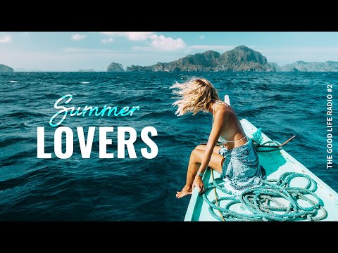 Summer Lovers 💖 A Beautiful & Relaxing Chillout Deep House Mix | The Good Life Radio #2