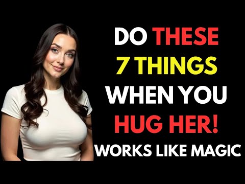 Do These 7 Simple Things When you HUG A Woman To Make Her Want You More | Stoicism