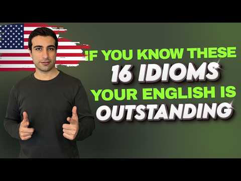 If You KNOW These 16 IDIOMS, Your English Is OUTSTANDING!