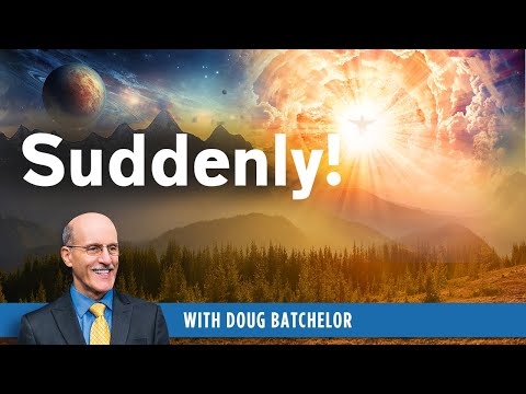 Suddenly - Doug Batchelor