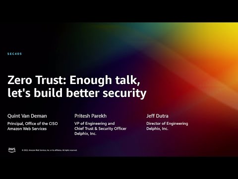 AWS re:Invent 2022 - Zero Trust: Enough talk, let's build better security (SEC405)
