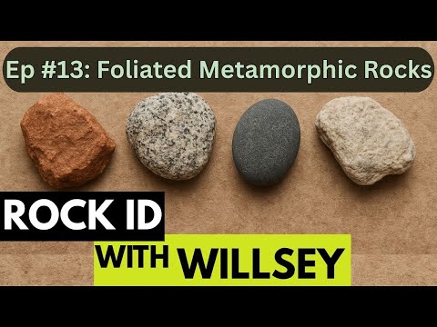 Rock ID With Willsey, Ep #13: Foliated Metamorphic Rocks