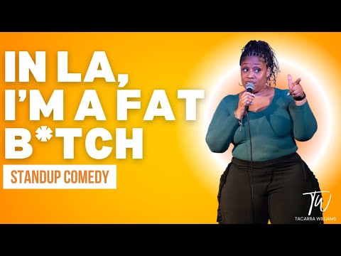 In LA, I'm a Fat B*tch! - Tacarra Williams - Stand Up Comedy
