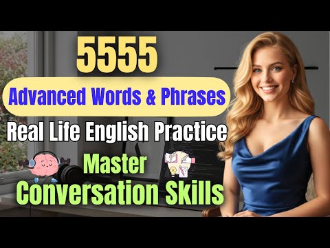5555 Real Phrases for Work, Study & Everyday Conversations | Advanced English Speaking Training