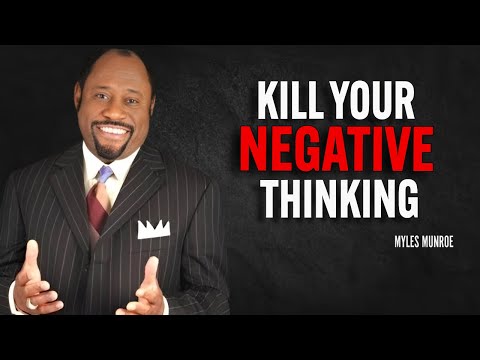 KILL YOUR NEGATIVE THINKING - Myles Munroe Motivation Speech