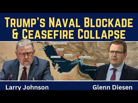 Larry Johnson: Trump's Naval Blockade & Ceasefire Collapse