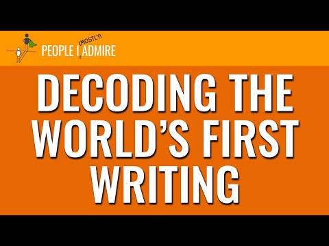 169. Decoding the World’s First Writing | People I (Mostly) Admire