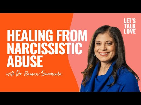 Let's Talk Love | Healing From Narcissistic Abuse with Dr. Ramani Durvasula