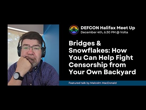 Bridges & Snowflakes: How You Can Help Fight Censorship from Your Own Backyard - DEFCON Halifax