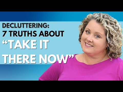 7 Things About Take it There Now (the Decluttering Strategy that Changes EVERYthing!)