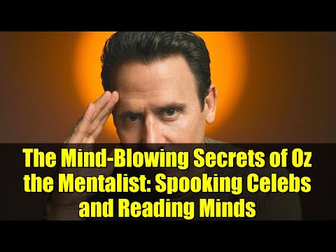 The Mind-Blowing Secrets of Oz the Mentalist: Spooking Celebs and Reading Minds