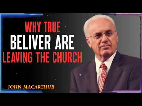 The Real Reason Believers Are Abandoning Churches Now John MacArthur