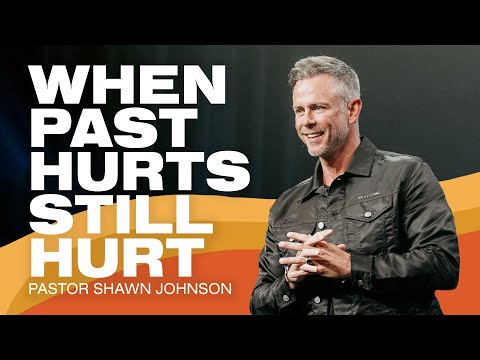 When Past Hurts Still Hurt | Pastor Shawn Johnson
