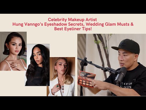 Hung Vanngo: Celebrity Makeup Artist's Eyeshadow Secrets, Wedding Glam Musts and Best Eyeliner Tips