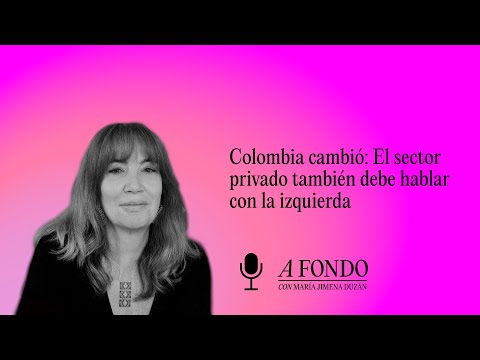 Colombia has changed: The private sector must also talk to the left
