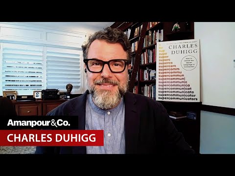 Charles Duhigg on the Power of “Supercommunicators” | Amanpour and Company