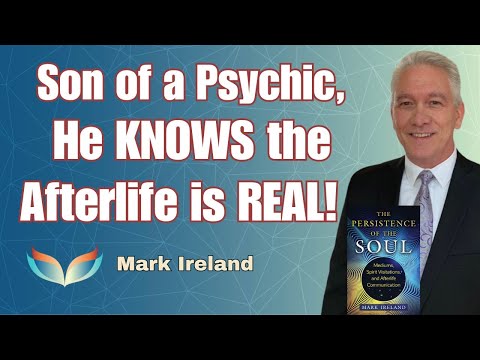 We Don't Die! Discovering the Truth of the Afterlife with Mark Ireland, Son of a Psychic Medium!
