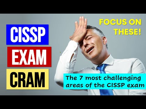 CISSP Exam Cram: The 7 Most Challenging Exam Topics (CISSP 2021)