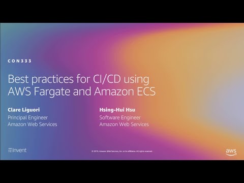 AWS re:Invent 2019: [REPEAT] Best practices for CI/CD using AWS Fargate and Amazon ECS (CON333-R)