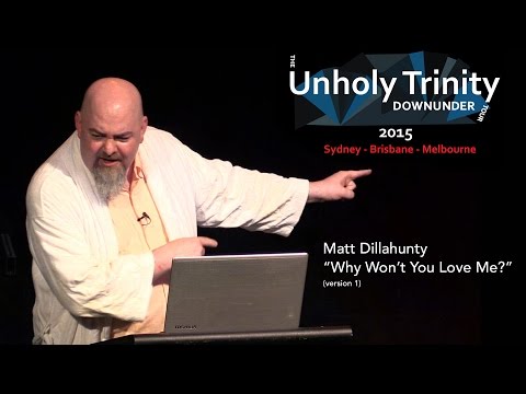 Matt Dillahunty - Unholy Trinity Down Under: "Why Won't You Love Me?" (Version 1)